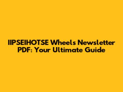 IIPSEIHOTSE Wheels Newsletter PDF: Your Ultimate Guide