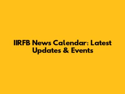 IIRFB News Calendar: Latest Updates & Events