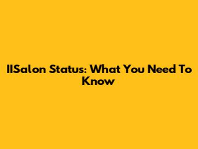 IISalon Status: What You Need To Know