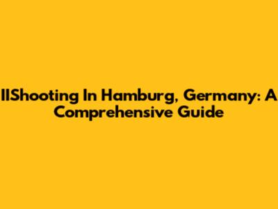 IIShooting In Hamburg, Germany: A Comprehensive Guide