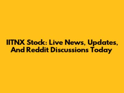 IITNX Stock: Live News, Updates, And Reddit Discussions Today