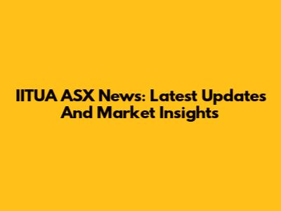 IITUA ASX News: Latest Updates And Market Insights