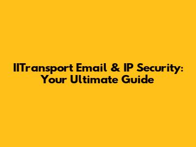 IITransport Email & IP Security: Your Ultimate Guide