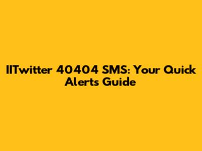 IITwitter 40404 SMS: Your Quick Alerts Guide