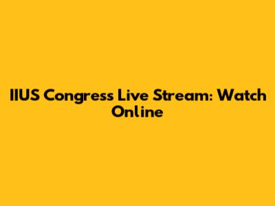 IIUS Congress Live Stream: Watch Online