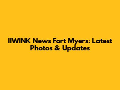 IIWINK News Fort Myers: Latest Photos & Updates