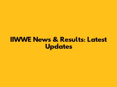IIWWE News & Results: Latest Updates