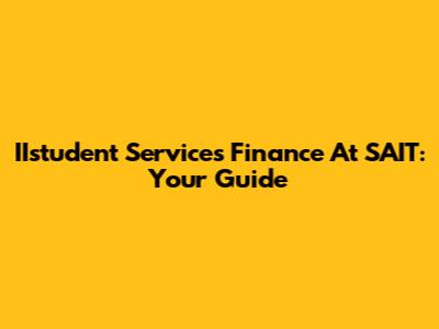 IIstudent Services Finance At SAIT: Your Guide
