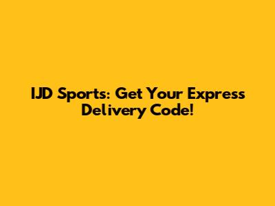 IJD Sports: Get Your Express Delivery Code!