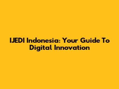 IJEDI Indonesia: Your Guide To Digital Innovation