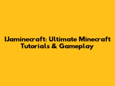 IJaminecraft: Ultimate Minecraft Tutorials & Gameplay