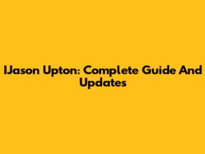 IJason Upton: Complete Guide And Updates