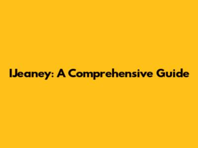 IJeaney: A Comprehensive Guide