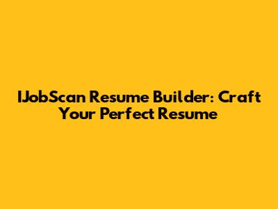 IJobScan Resume Builder: Craft Your Perfect Resume