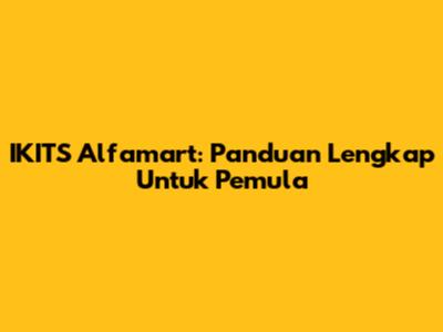 IKITS Alfamart: Panduan Lengkap Untuk Pemula