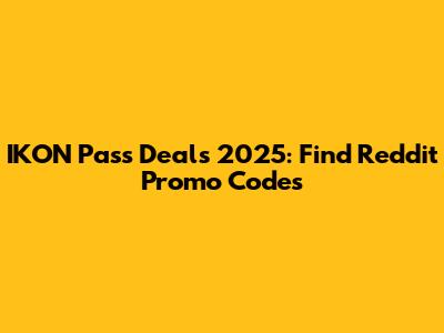 IKON Pass Deals 2025: Find Reddit Promo Codes