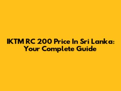 IKTM RC 200 Price In Sri Lanka: Your Complete Guide