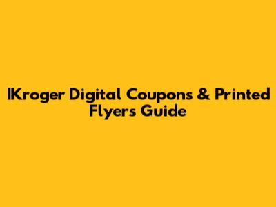 IKroger Digital Coupons & Printed Flyers Guide