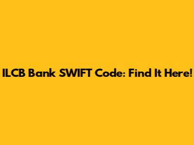 ILCB Bank SWIFT Code: Find It Here!