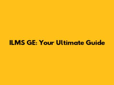 ILMS GE: Your Ultimate Guide