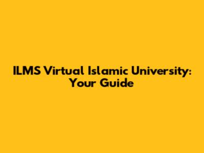ILMS Virtual Islamic University: Your Guide