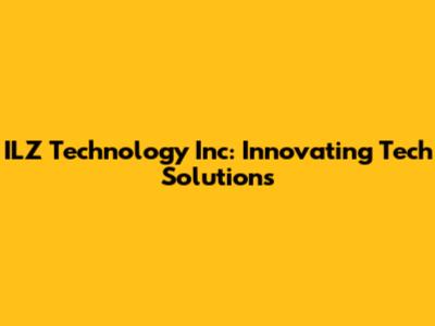 ILZ Technology Inc: Innovating Tech Solutions