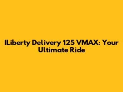 ILiberty Delivery 125 VMAX: Your Ultimate Ride
