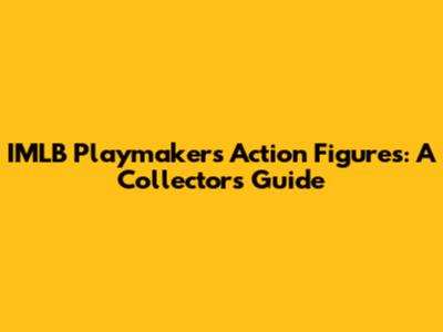 IMLB Playmakers Action Figures: A Collector's Guide