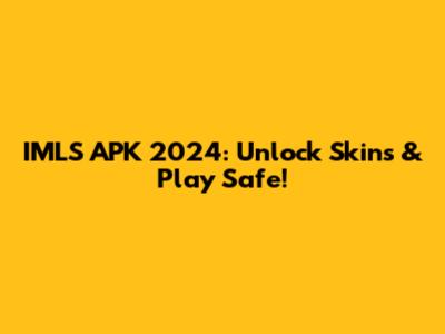IMLS APK 2024: Unlock Skins & Play Safe!