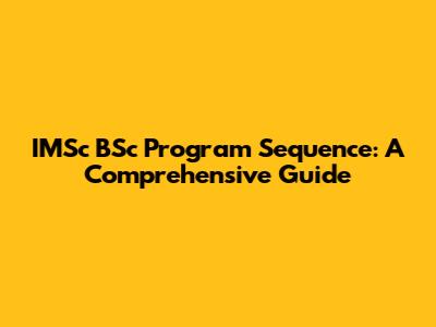 IMSc BSc Program Sequence: A Comprehensive Guide