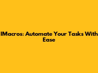 IMacros: Automate Your Tasks With Ease