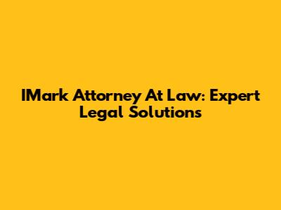 IMark Attorney At Law: Expert Legal Solutions