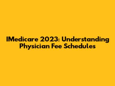 IMedicare 2023: Understanding Physician Fee Schedules