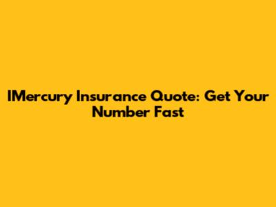 IMercury Insurance Quote: Get Your Number Fast