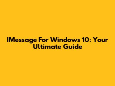 IMessage For Windows 10: Your Ultimate Guide
