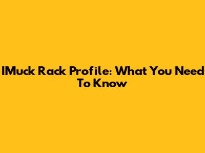 IMuck Rack Profile: What You Need To Know
