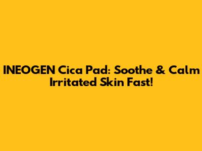 INEOGEN Cica Pad: Soothe & Calm Irritated Skin Fast!