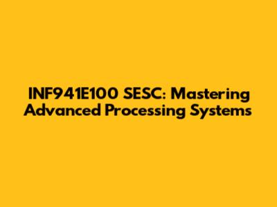 INF941E100 SESC: Mastering Advanced Processing Systems