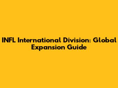INFL International Division: Global Expansion Guide