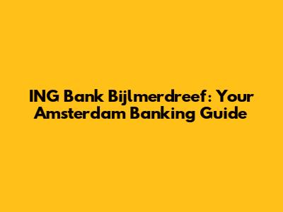 ING Bank Bijlmerdreef: Your Amsterdam Banking Guide
