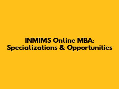 INMIMS Online MBA: Specializations & Opportunities
