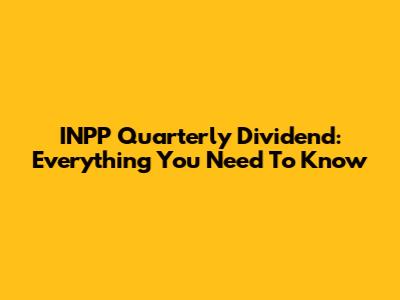 INPP Quarterly Dividend: Everything You Need To Know