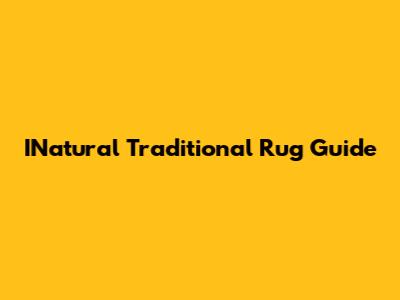 INatural Traditional Rug Guide