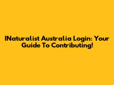 INaturalist Australia Login: Your Guide To Contributing!