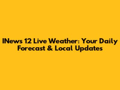 INews 12 Live Weather: Your Daily Forecast & Local Updates