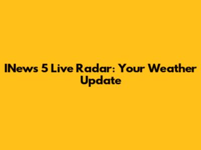 INews 5 Live Radar: Your Weather Update