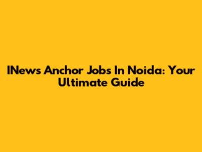 INews Anchor Jobs In Noida: Your Ultimate Guide