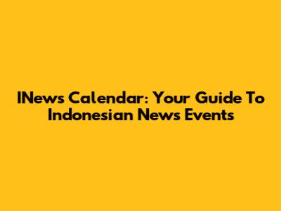 INews Calendar: Your Guide To Indonesian News Events
