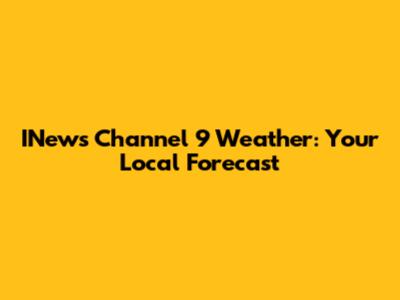 INews Channel 9 Weather: Your Local Forecast