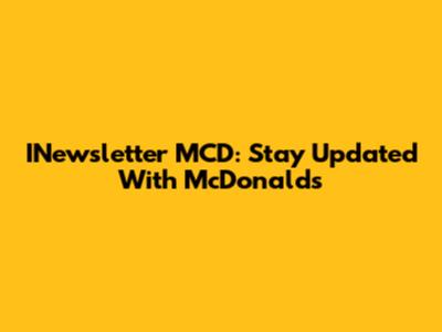 INewsletter MCD: Stay Updated With McDonald's